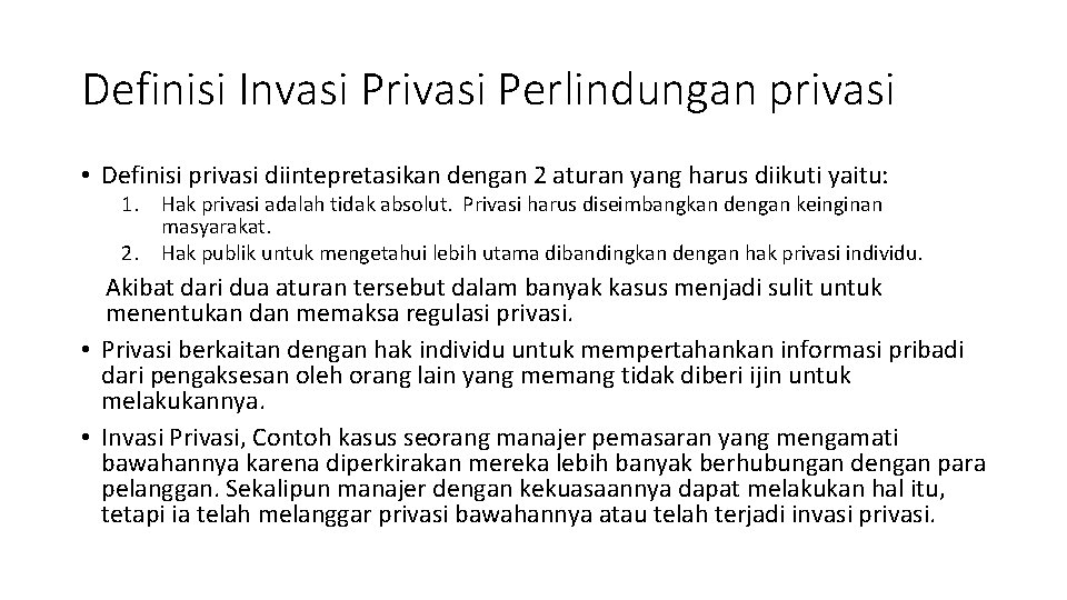 Definisi Invasi Privasi Perlindungan privasi • Definisi privasi diintepretasikan dengan 2 aturan yang harus