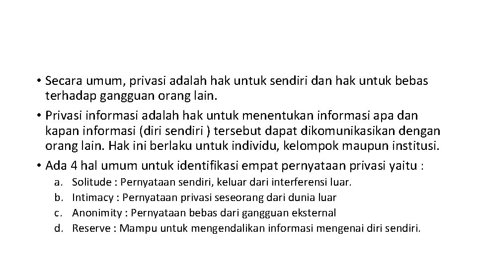  • Secara umum, privasi adalah hak untuk sendiri dan hak untuk bebas terhadap