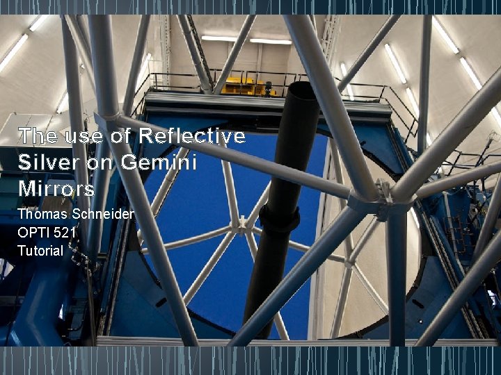 The use of Reflective Silver on Gemini Mirrors Thomas Schneider OPTI 521 Tutorial 