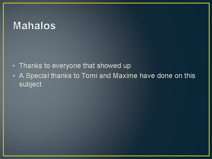 Mahalos • Thanks to everyone that showed up • A Special thanks to Tomi