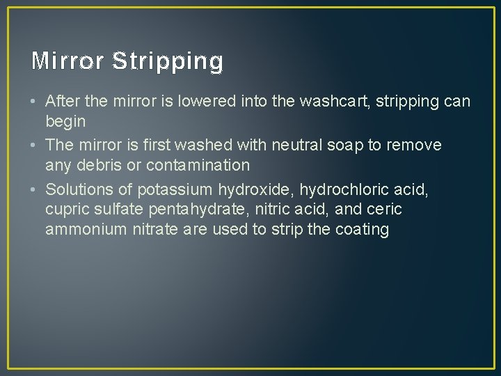 Mirror Stripping • After the mirror is lowered into the washcart, stripping can begin