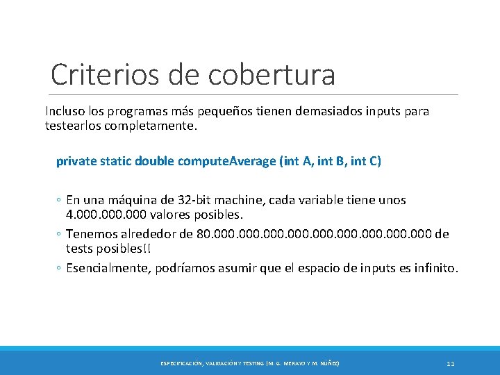 Criterios de cobertura Incluso los programas más pequeños tienen demasiados inputs para testearlos completamente.