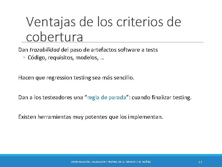 Ventajas de los criterios de cobertura Dan trazabilidad del paso de artefactos software a