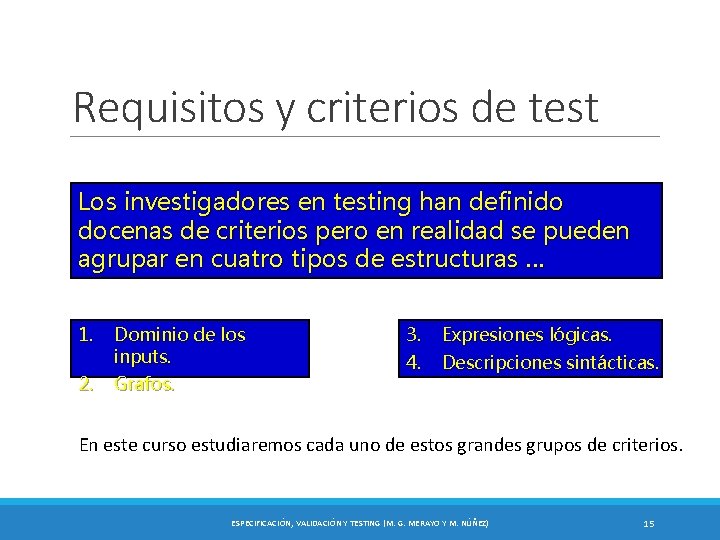 Requisitos y criterios de test Los investigadores en testing han definido docenas de criterios