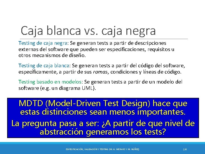 Caja blanca vs. caja negra Testing de caja negra: Se generan tests a partir