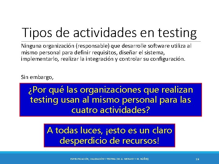 Tipos de actividades en testing Ninguna organización (responsable) que desarrolle software utiliza al mismo