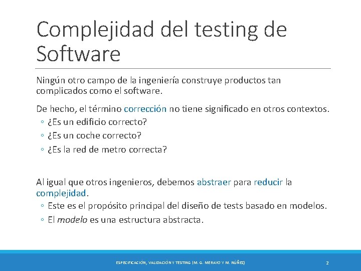 Complejidad del testing de Software Ningún otro campo de la ingeniería construye productos tan