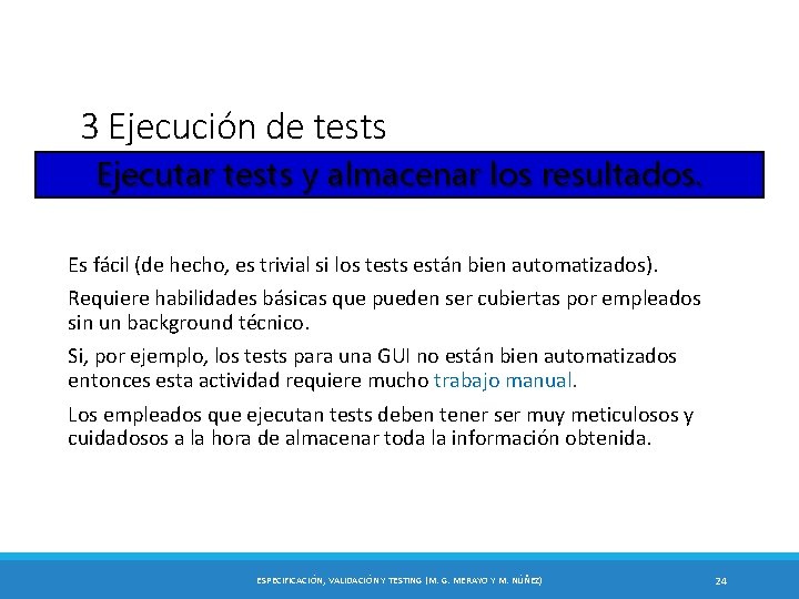 3 Ejecución de tests Ejecutar tests y almacenar los resultados. Es fácil (de hecho,