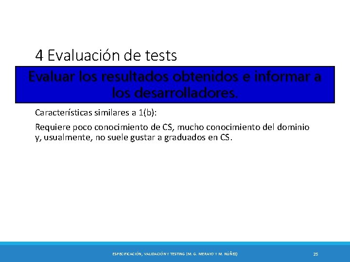 4 Evaluación de tests Evaluar los resultados obtenidos e informar a los desarrolladores. Características