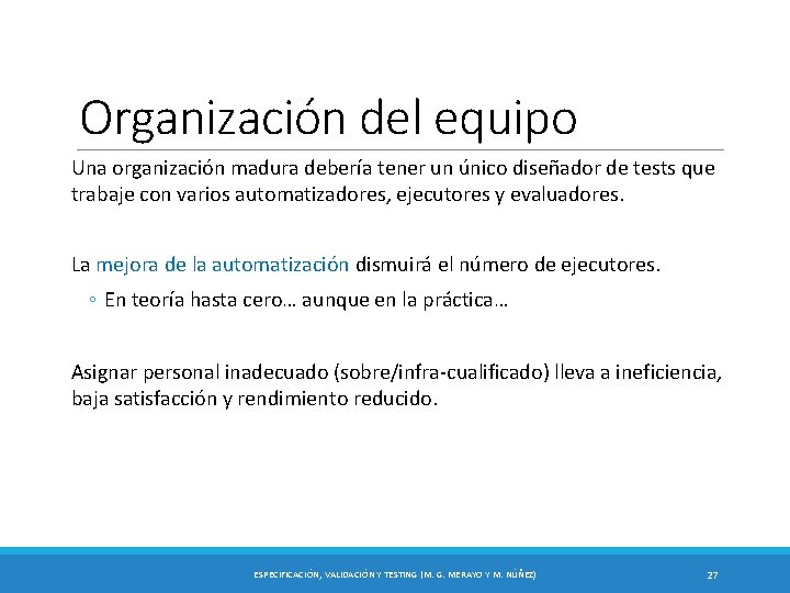 Organización del equipo Una organización madura debería tener un único diseñador de tests que