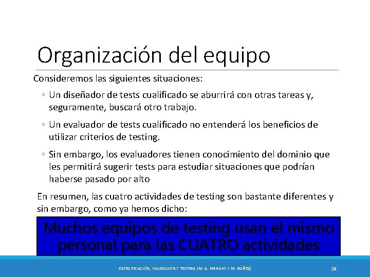 Organización del equipo Consideremos las siguientes situaciones: ◦ Un diseñador de tests cualificado se