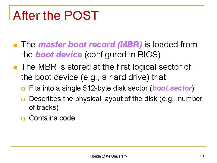 After the POST The master boot record (MBR) is loaded from the boot device