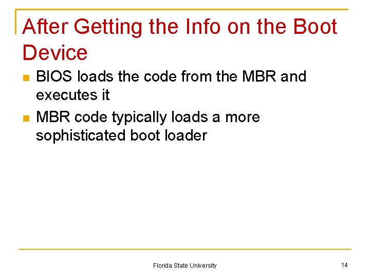 After Getting the Info on the Boot Device BIOS loads the code from the