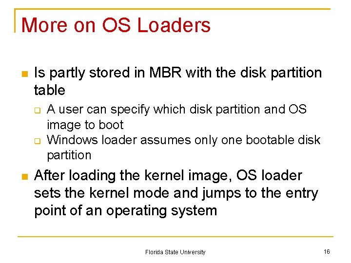 More on OS Loaders Is partly stored in MBR with the disk partition table