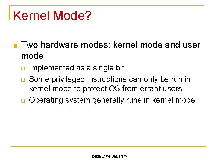 Kernel Mode? Two hardware modes: kernel mode and user mode Implemented as a single