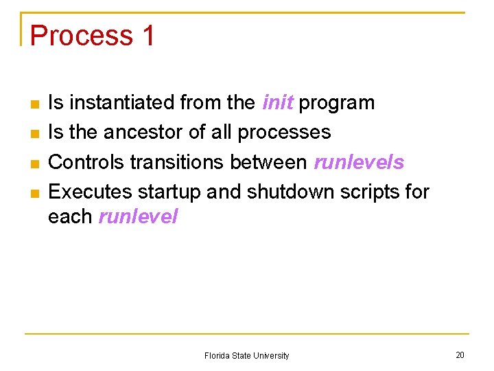 Process 1 Is instantiated from the init program Is the ancestor of all processes