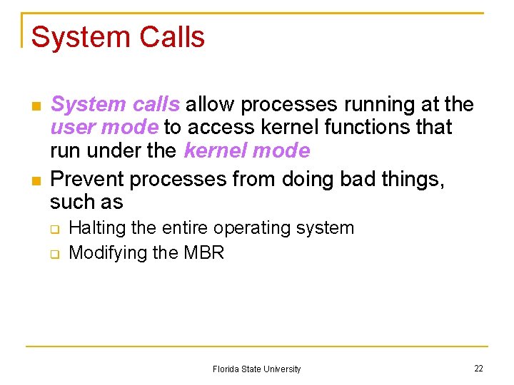 System Calls System calls allow processes running at the user mode to access kernel