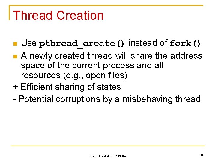 Thread Creation Use pthread_create() instead of fork() A newly created thread will share the