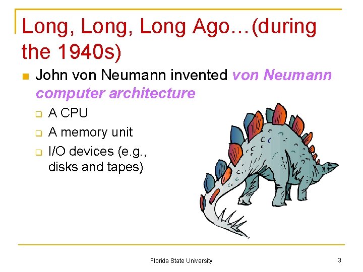 Long, Long Ago…(during the 1940 s) John von Neumann invented von Neumann computer architecture