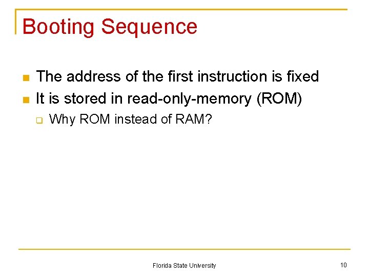 Booting Sequence The address of the first instruction is fixed It is stored in