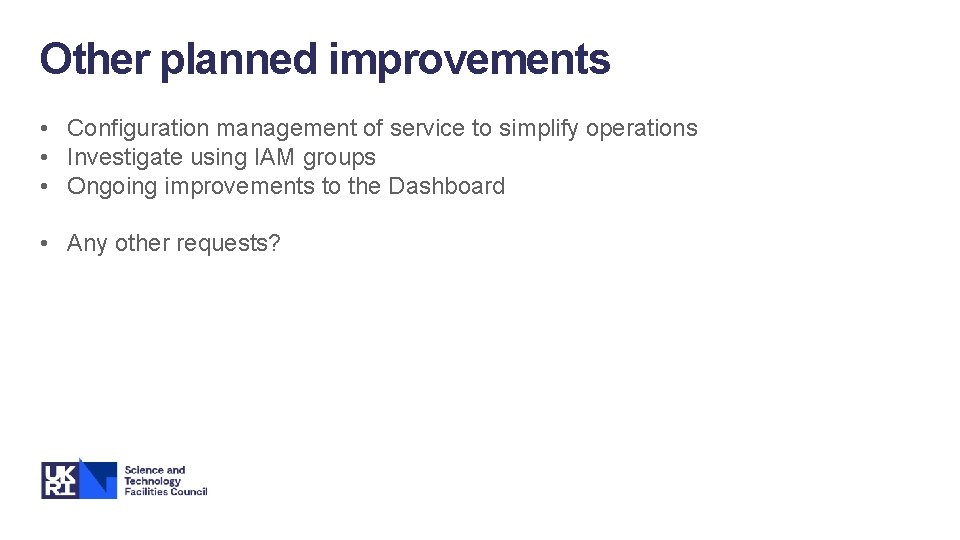 Other planned improvements • Configuration management of service to simplify operations • Investigate using