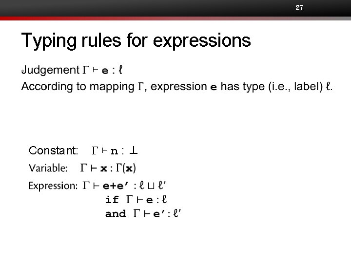 27 Typing rules for expressions • Constant: G⊢n: ⊥ 