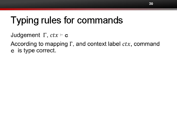 30 Typing rules for commands • 