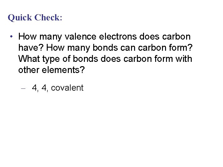 Quick Check: • How many valence electrons does carbon have? How many bonds can
