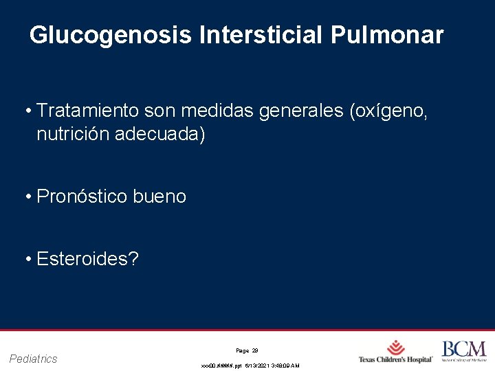 Glucogenosis Intersticial Pulmonar • Tratamiento son medidas generales (oxígeno, nutrición adecuada) • Pronóstico bueno