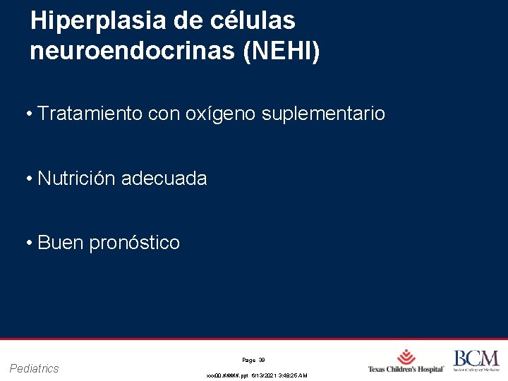 Hiperplasia de células neuroendocrinas (NEHI) • Tratamiento con oxígeno suplementario • Nutrición adecuada •