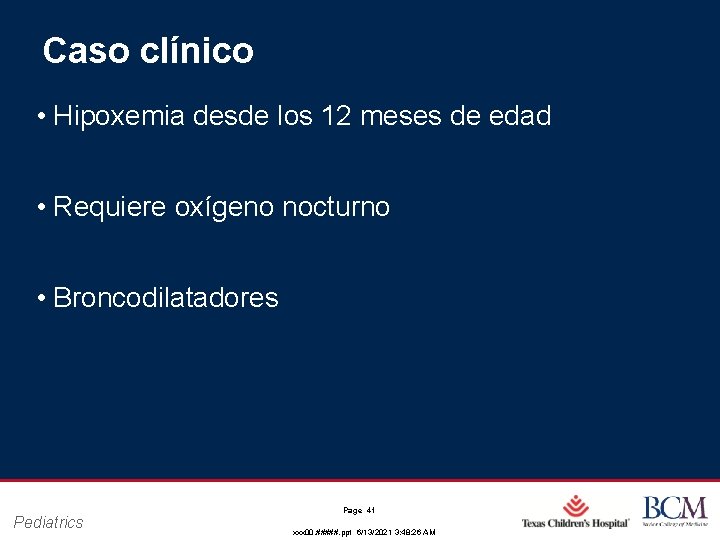 Caso clínico • Hipoxemia desde los 12 meses de edad • Requiere oxígeno nocturno