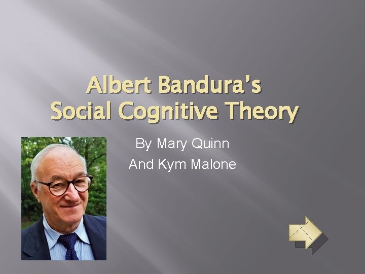 Albert Bandura’s Social Cognitive Theory By Mary Quinn And Kym Malone 