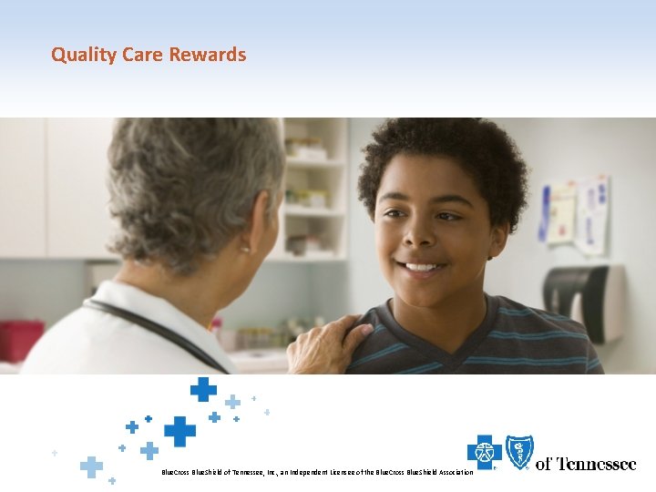 Quality Care Rewards Blue. Cross Blue. Shield of Tennessee, Inc. , an Independent Licensee