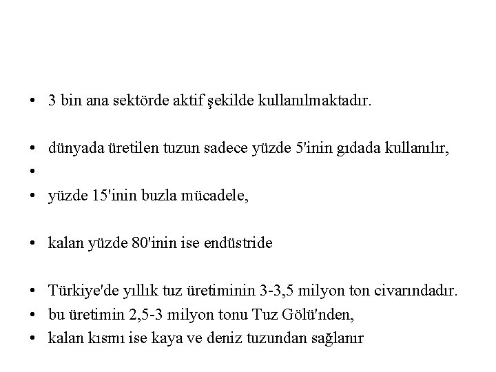  • 3 bin ana sektörde aktif şekilde kullanılmaktadır. • dünyada üretilen tuzun sadece