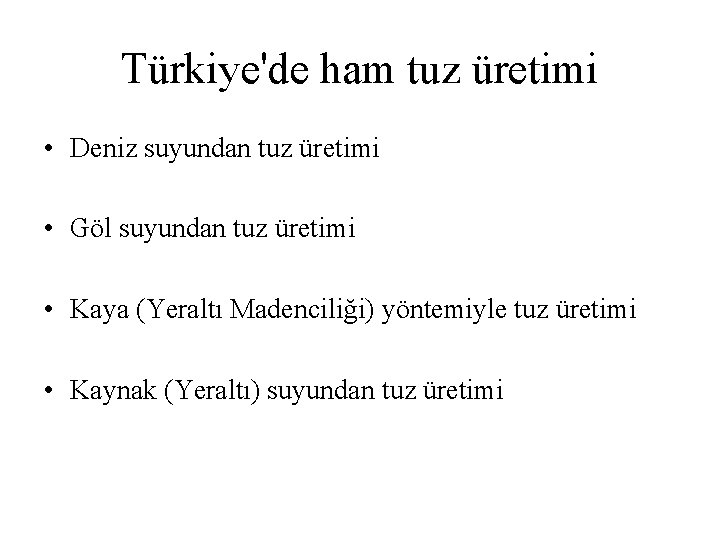 Türkiye'de ham tuz üretimi • Deniz suyundan tuz üretimi • Göl suyundan tuz üretimi