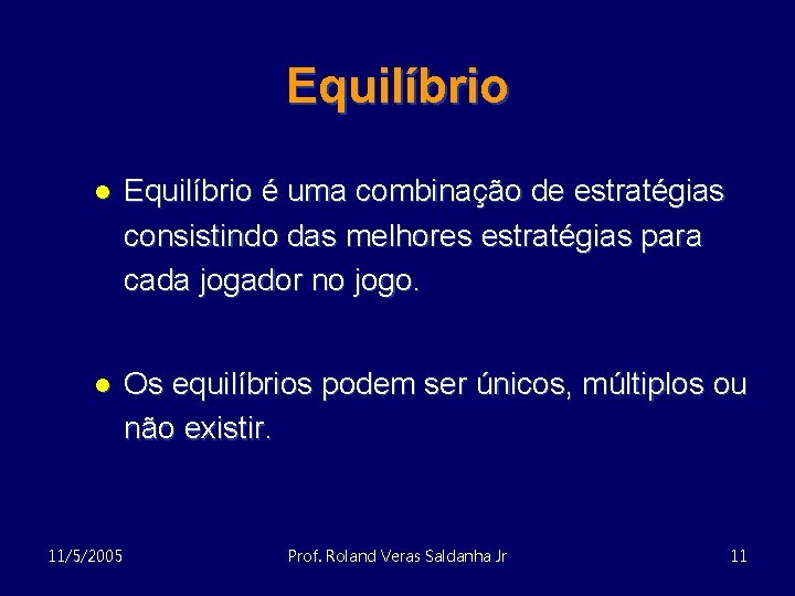 Equilíbrio l Equilíbrio é uma combinação de estratégias consistindo das melhores estratégias para cada