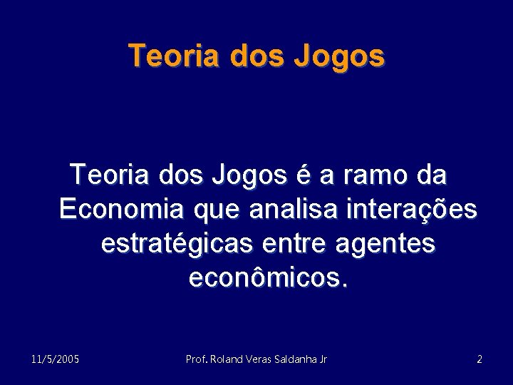 Teoria dos Jogos é a ramo da Economia que analisa interações estratégicas entre agentes