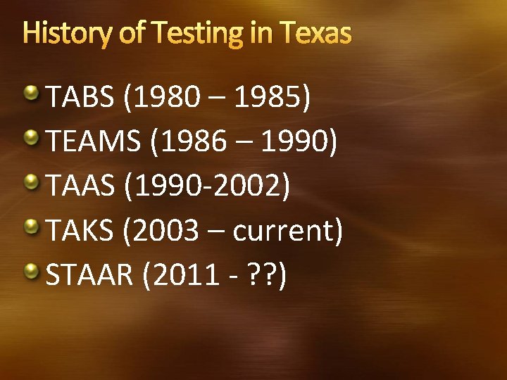 History of Testing in Texas TABS (1980 – 1985) TEAMS (1986 – 1990) TAAS