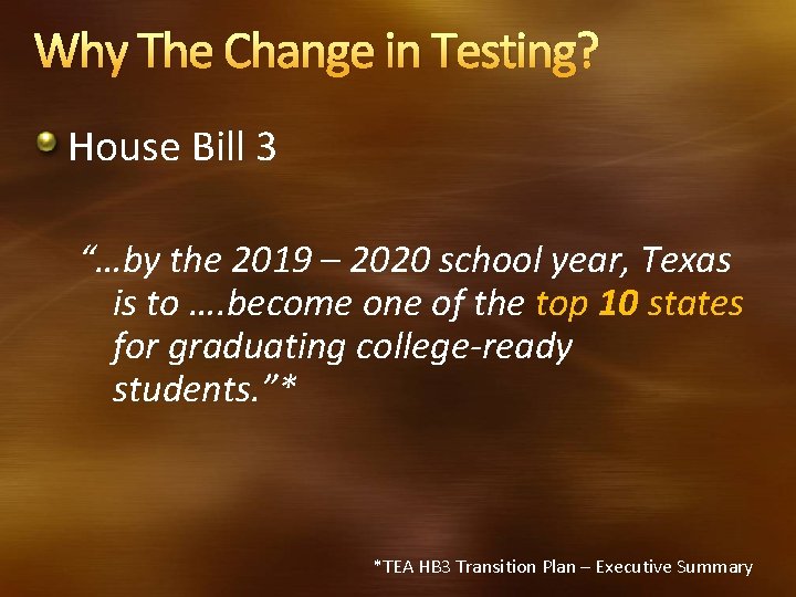 Why The Change in Testing? House Bill 3 “…by the 2019 – 2020 school