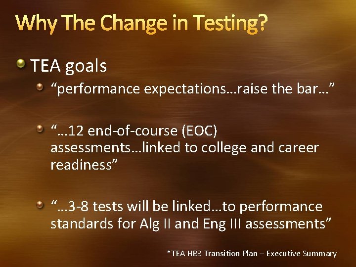 Why The Change in Testing? TEA goals “performance expectations…raise the bar…” “… 12 end-of-course