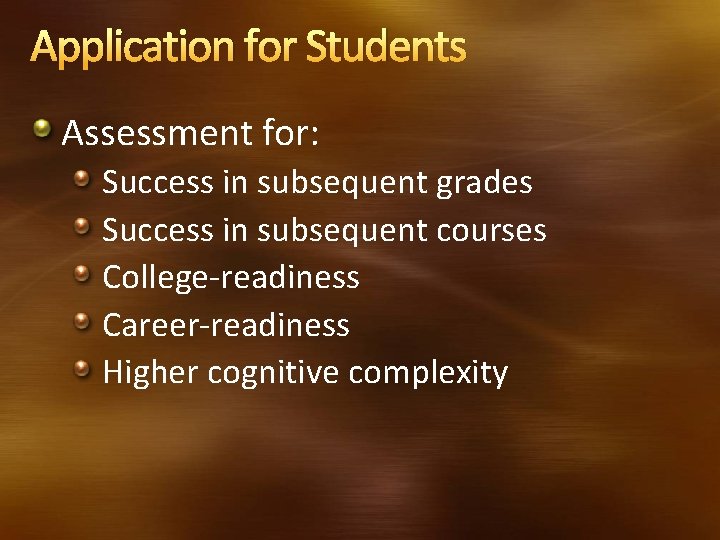 Application for Students Assessment for: Success in subsequent grades Success in subsequent courses College-readiness Application for Students Assessment for: Success in subsequent grades Success in subsequent courses College-readiness