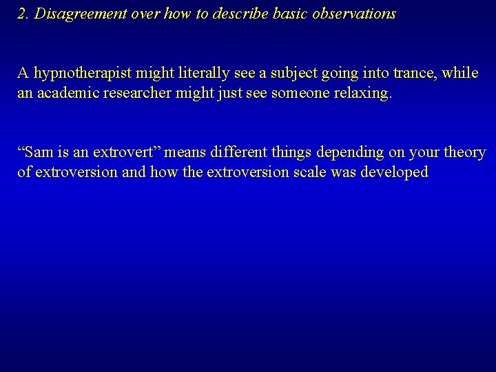 2. Disagreement over how to describe basic observations A hypnotherapist might literally see a