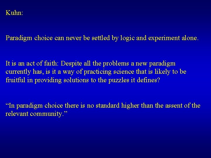 Kuhn: Paradigm choice can never be settled by logic and experiment alone. It is