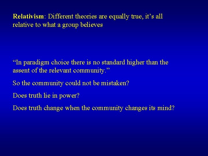 Relativism: Different theories are equally true, it’s all relative to what a group believes