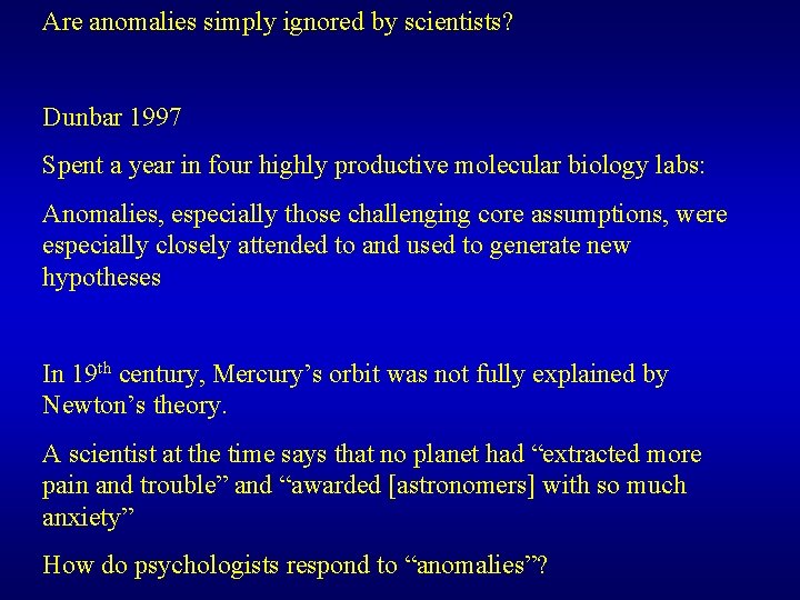 Are anomalies simply ignored by scientists? Dunbar 1997 Spent a year in four highly