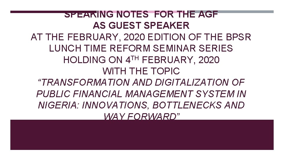 SPEAKING NOTES FOR THE AGF AS GUEST SPEAKER AT THE FEBRUARY, 2020 EDITION OF