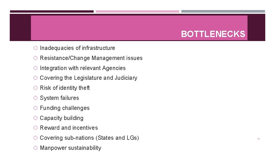 BOTTLENECKS Inadequacies of infrastructure Resistance/Change Management issues Integration with relevant Agencies Covering the Legislature