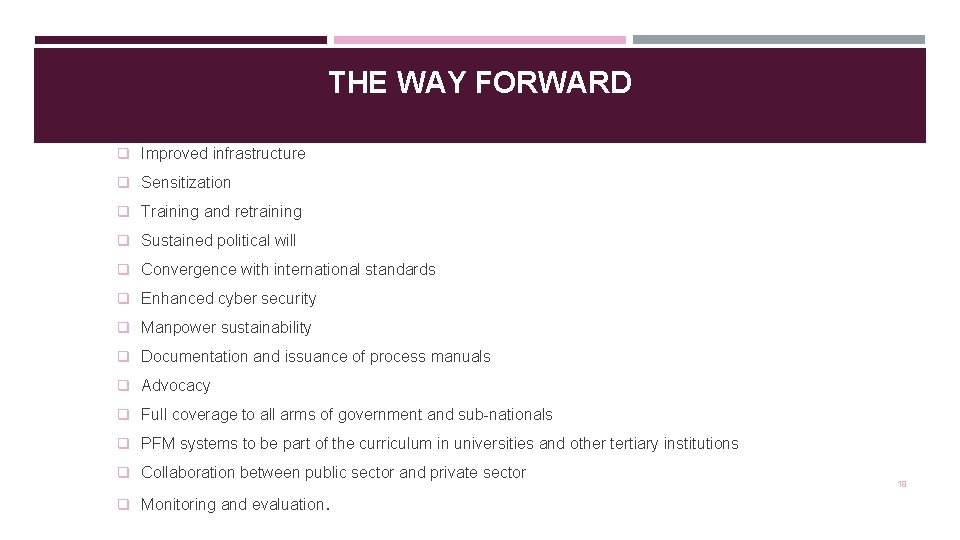 THE WAY FORWARD q Improved infrastructure q Sensitization q Training and retraining q Sustained