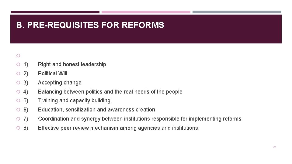 B. PRE-REQUISITES FOR REFORMS 1) Right and honest leadership 2) Political Will 3) Accepting