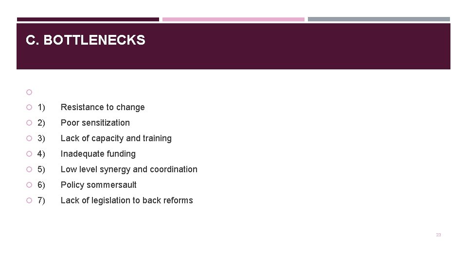 C. BOTTLENECKS 1) Resistance to change 2) Poor sensitization 3) Lack of capacity and